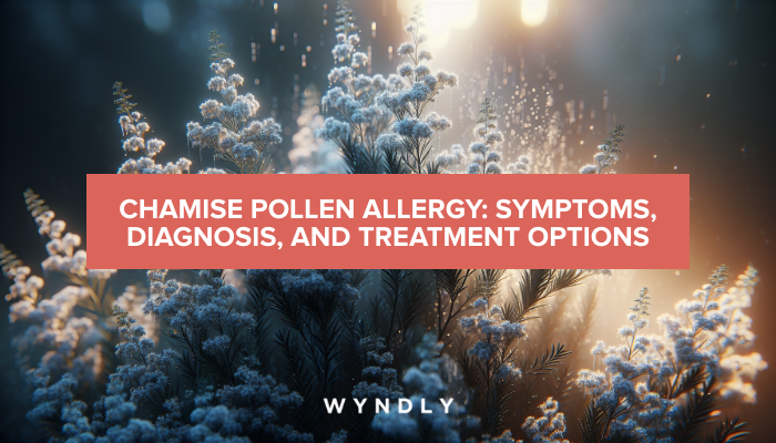 Chamise Pollen Allergy: Symptoms, Diagnosis, and Treatments 2025 & Wyndly 