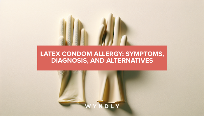 Latex Condom Allergy: Recognizing Symptoms and Finding Alternatives 2026