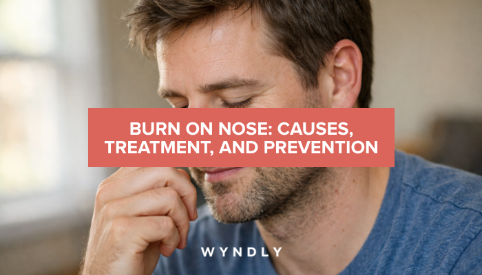 Nose Burns: Causes, Treatment, and Prevention Tips (2026) & Wyndly