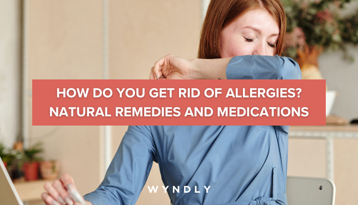 How to Get Rid of Allergies: Treatment and Prevention (2023) & Wyndly