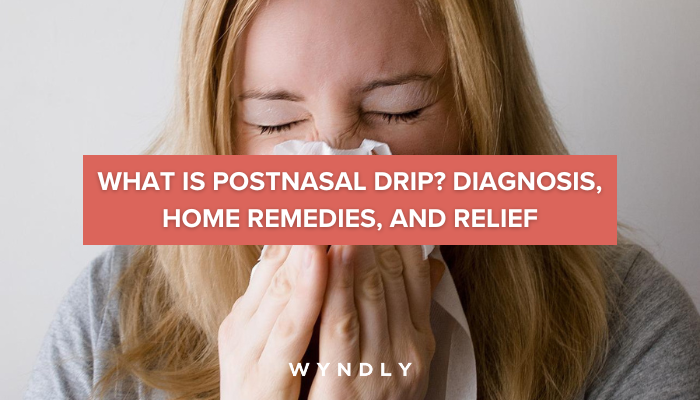 Post-nasal Drip: Symptoms, Causes, Diagnosis, Treatment