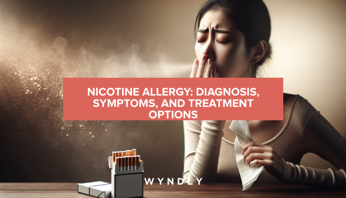 Nicotine Allergy: Identifying Symptoms and Treatment Options 2026 | Wyndly Nicotine Allergy: Identifying Symptoms and Treatment Options 2026 | Wyndly