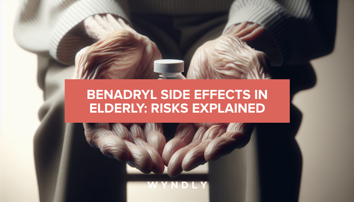 View of Benadryl Side Effects in Elderly: Key Risks (2026) & Wyndly