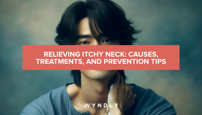 Itchy Neck Relief Causes Treatments and Prevention Tips 2024