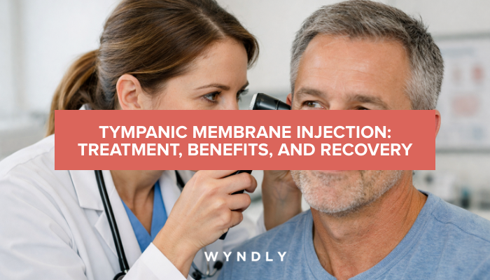Tympanic Membrane Injection: Benefits and Recovery Guide (2026) & Wyndly