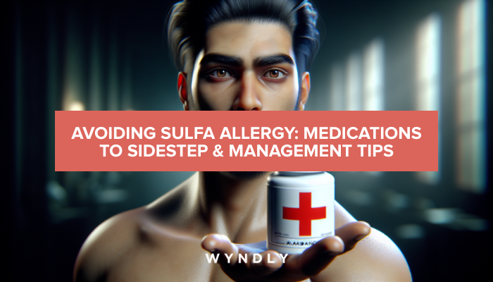 sulfa-allergy-medications-to-avoid-and-management-tips-2024-wyndly