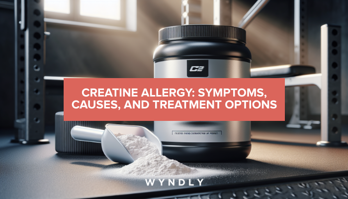Creatine Allergy: Symptoms, Causes, and Treatment (2026) & Wyndly