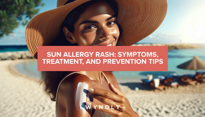 Sun Allergy Rash: Causes, Symptoms & Prevention & Wyndly