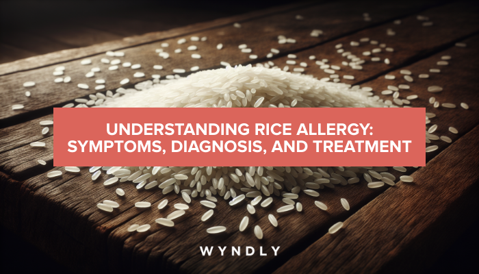 Rice Allergy: Recognizing Symptoms and Seeking Treatment 2025 & Wyndly