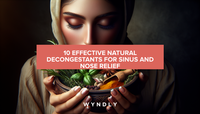 Top 10 Natural Decongestants for Sinus Relief (2025) & Wyndly
