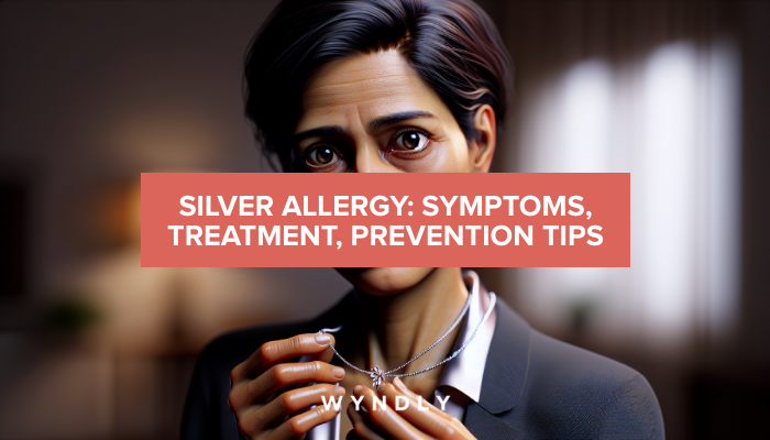 Silver Allergy: Recognizing Symptoms and Treatment Options 2025 & Wyndly