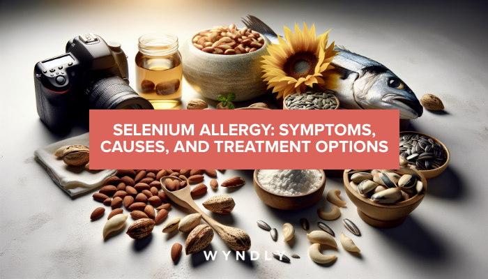 Selenium Allergy: Symptoms, Causes, and Treatment (2026) & Wyndly