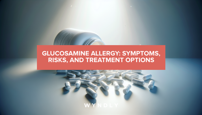 Glucosamine Allergy: Symptoms, Risks, and Treatment (2026) & Wyndly