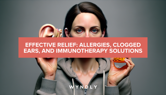 Allergies & Clogged Ears: Find Relief with Immunotherapy 2026 & Wyndly