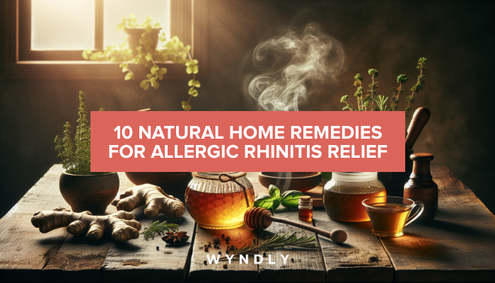 10 Natural Home Remedies for Allergic Rhinitis (2026) & Wyndly