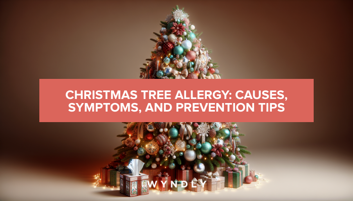 Christmas Tree Allergy: Causes, Symptoms, and Prevention 2025 & Wyndly