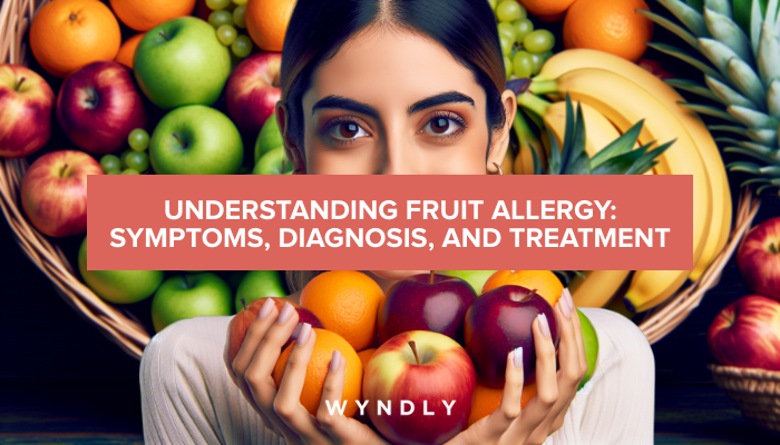 Fruit Allergy: Recognizing Symptoms and Treatment Options 2026 & Wyndly