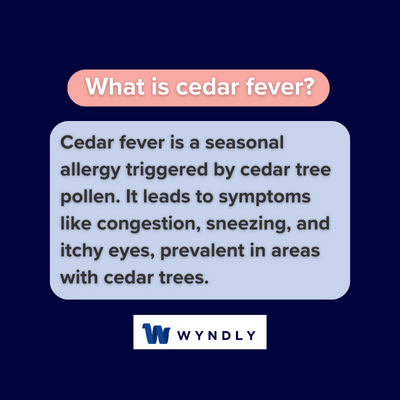 Cedar Fever Definition: What Is Cedar Fever? (2024) & Wyndly