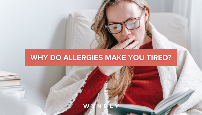 Allergies Making You Tired? What To Know (2024) & Wyndly
