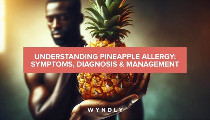 Pineapple Allergy: Symptoms, Management & More 2025 & Wyndly