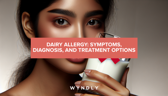 Dairy Allergy: Identifying Symptoms and Treatment Options 2025 & Wyndly