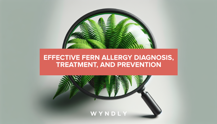 Fern Allergy: Diagnosis, Treatment, and Prevention Strategies 2025 & Wyndly